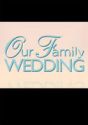 Our Family Wedding