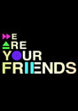 We Are Your Friends